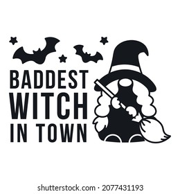 Cute Gnome Illustration. Gnome Isolated. Vector Gnome. Halloween Gnome Saying Baddest Witch in Town