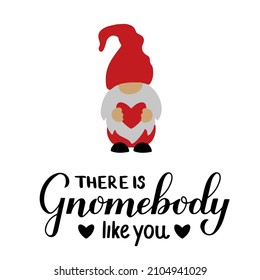 Cute gnome and lettering Gnomebody like you isolated on white. Funny Valentine quote. Vector template for Valentines Day poster, greeting card, banner,  t-shirt, etc.