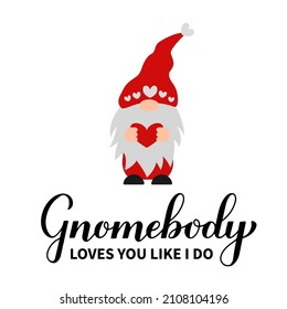 Cute gnome and lettering Gnomebody loves you like I do. Funny Valentine quote. Vector template for Valentines Day poster, greeting card, banner,  t-shirt, etc.