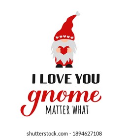 Cute Gnome und Zitat Ich liebe Sie Gnome Materie, was isoliert auf weiß. Cute Cartoon skandinavischen nordischen Charakter. Vektorvorlage für Valentinstag-Poster, Grußkarte, Banner, T-Shirt, etc.