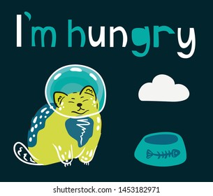 Cute green cat astronaut with fish in dreams and an empty bowl, vector illustration. Phrase - I`m hungry. Funny poster with lettering , design for kids.