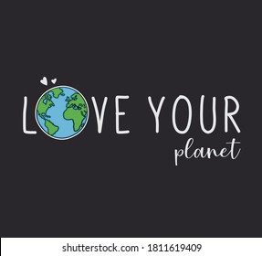 Cute green earth planet and text love your planet slogan. Vector illustration.Graphic design for save the world campaign, sustainable environment and clean energy.T-shirt graphic print.