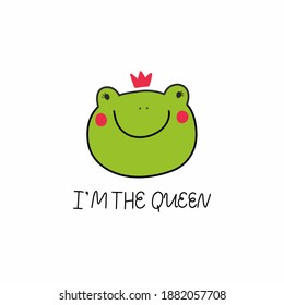 Cute green frog in a crown and the inscription I am the Queen, perfect for a postcard, poster or interior decor