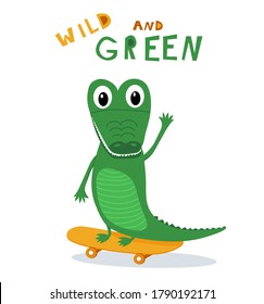 Cute green smiling crocodile with big teeth on skateboard waving hand. With sign "Wild and green". Perfect for child textile, cloth. Vector isolated on white background. EPS10