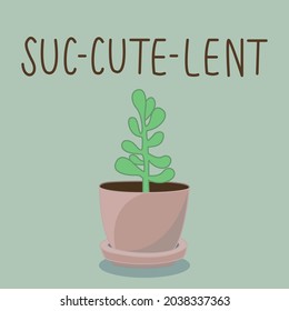 Cute green succulent in brown pot with quote "suc-cute-lent" on green background. Succulent in round pot for plant themed puns.