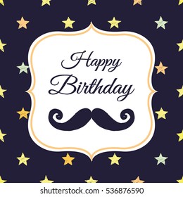 Cute greeting card with a hipster mustache.
"Happy birthday" message. 
Holiday background for boys. 
Vector illustration