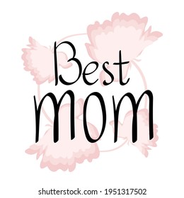 Cute greeting card for mother's day. The inscription "Best Mom" on a background of abstract pink flowers. Vector illustration.