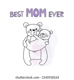 Cute greeting card for mother's day. Mama bear with baby bear. Lettering Best Mom Ever