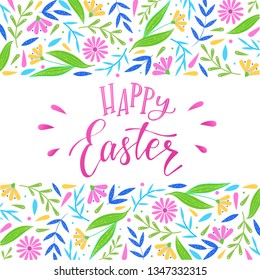 Cute greeting card, poster, banner, print design for Easter holiday. Hand lettering quote decorated by borders created from abstract colorful flowers and leaves. Happy Easter