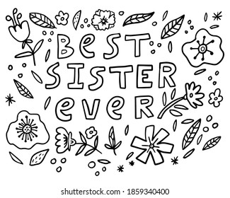 Cute greeting card for  Sibling's Day. Hand drawn lettering of words BEST SISTER EVER and confetti, flowers. leaves isolated on white background. Vector illustration. 