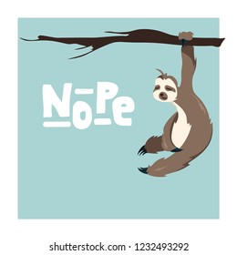 Cute Greeting card with sloth with hand drawn lettering  Nope . Holiday background