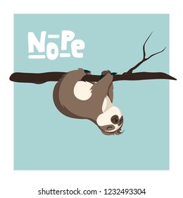 Cute Greeting card with sloth with hand drawn lettering  Nope . Holiday background