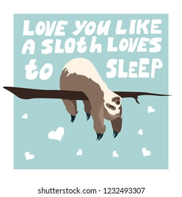 Cute Greeting card with sloth with hand drawn lettering I love you. Holiday background