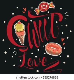 Cute greeting card template. Hand drawn candy, ice cream, donut with sweet love hand lettering and decoration on black background illustration vector.
