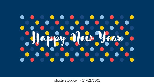 Cute greeting card with wishes of Happy New Year on multicolored polka dot background. Stylish vector illustration for holiday calendar, book or brochure