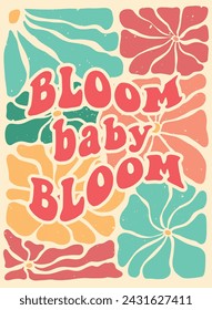 Cute groovy lettering quote on vintage floral background 'Bloom baby Bloom' for posters, prints, wallpaper, cards, banners, stationary, templates, etc. EPS 10