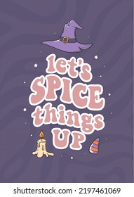 cute Halloween poster, print, greeting card with funny lettering quote 'Let's spice things up' on purple background. Good for stickers, apparel, sublimation. EPS 10