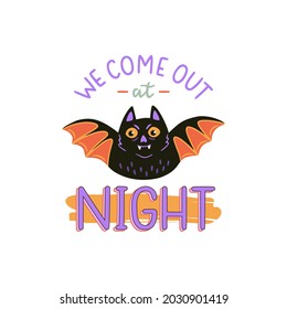 Cute Halloween print with little bat. We come out at night. Hand drawn vector illustration and lettering. Perfect for Halloween party decorations, poster design. 