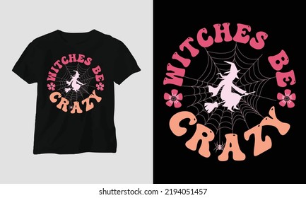 Cute Halloween Typography t-shirt design with flowers. Quotes with “witches be crazy” vector Design are fully editable. The best match for a T-Shirt, mag, sticker, wall mat, etc.