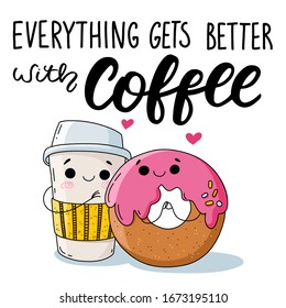 Cute hand couple of drawn coffee cup character and lovely pink donut in love Colorful composition with elegant "Everything gets better with coffee" elegant hand lettering on a white background.