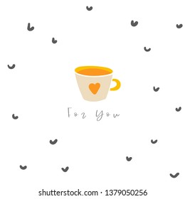 Cute hand drawn abstract style card, postcard, cover, background with abstract elements, cup of coffee or tea. Romantic illustration with beverage and lettering quote for you