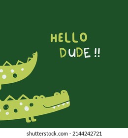 CUTE HAND DRAWN ALLIGATOR HELLO DUDE