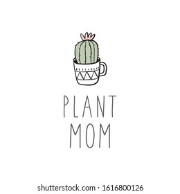 Cute hand drawn cactus. Handwritten quote - plant mom