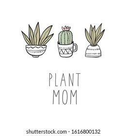 Cute hand drawn cactus. Handwritten quote - plant mom