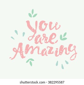 Cute hand drawn calligraphic quote. You are amazing. Motivation poster.