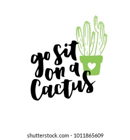 Cute hand drawn card with cactus and lettering Go Sit on a Cactus. Green cactus in flower pot and black ink quote on white isolated background.