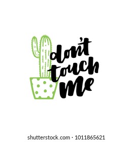 Cute hand drawn card with cactus and lettering Don't Touch Me. Cartoon style vector illustration in modern color theme. Cactus in flower pot on white isolated background.