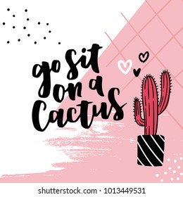 Cute hand drawn card with cactus and lettering Go Sit on a Cactus. Cartoon style vector illustration in modern color theme. Cactus in flower pot with abstract geometrical background.