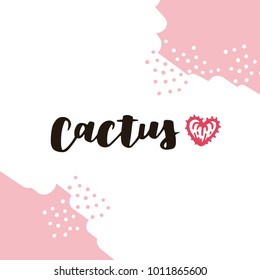 Cute hand drawn card with spiky heart and lettering Cactus. Cartoon style vector illustration in modern color theme.