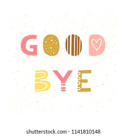 Cute hand drawn colorful lettering good bye in scandinavian style isolated on white background.