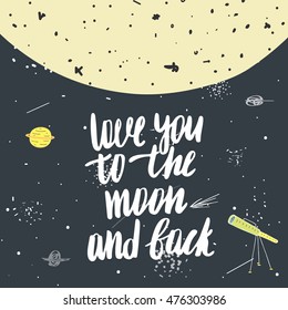 Cute hand drawn doodle card, postcard with moon, planet, comet, stars, telescope, cosmos, universe, lettering quote love you to the moon and back. Cover about love, friendship, relationship, feeling