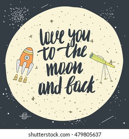 Cute hand drawn doodle card, postcard with moon, rocket, stars, telescope, cosmos, universe, lettering quote love you to the moon and back. Cover about love, friendship, relationship, feeling