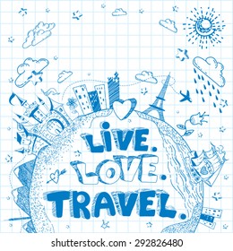 Cute hand drawn doodle ink cartoon Earth globe poster with castle, ship, cities, flowers on the background of the notebook sheet. Tourism vector background. Live. Love. Travel.