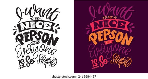 Cute hand drawn doodle lettering quote. Lettering for t-shirt design, mug print, bag print, clothes fashion. 100% hand drawn vector image.