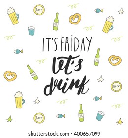 Cute hand drawn doodle postcard with beer, glass, bottle, fish, star, pretzel. Motivating positive card, postcard, cover, banner, background with its friday lets drink lettering quote