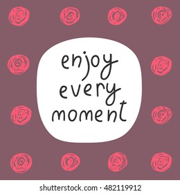 Cute hand drawn doodle postcard, card, cover with abstract elements and quote enjoy every moment. Positive printable template