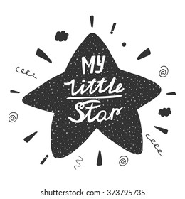 Cute hand drawn doodle star with my little star quote, design elements and grunge effect. Romantic background with lettering. Postcard about feelings, relationships