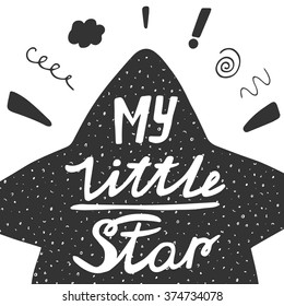 Cute hand drawn doodle star with my little star quote, design elements and grunge effect. Romantic background with lettering. Postcard about feelings, relationships