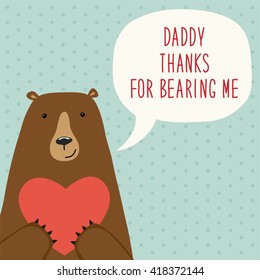 Cute hand drawn Father's Day card as funny cartoon character of bear with speech bubble and hand written text as childish quote