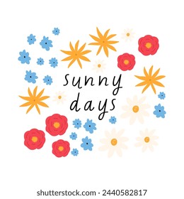 Cute hand drawn floral card, cartoon flat vector illustration isolated on white background. Composition with various spring and summer flowers and text - sunny days.