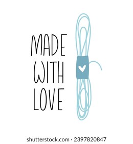 Cute hand drawn greeting card with threads for knitting with heart. Made with love quote. Vector