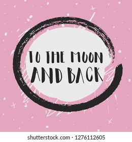 Cute hand drawn Valentine’s greeting card.l . To the moon and back.