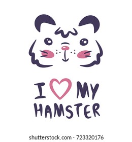 Cute hand drawn hamster face. I love my hamster lettering. Vector illustration in cartoon style. Isolated on white background. Design for t-shirt print or poster. 