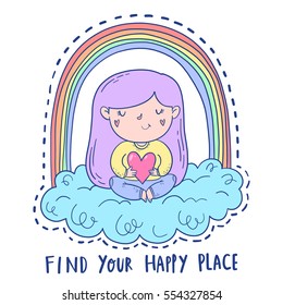 Cute hand drawn illustration of girl on cloud with rainbow meditating holding a heart in pastel colors with inscription Find your happy place