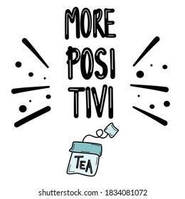 Cute hand drawn lettering concept quote more positivitea vector card illustration