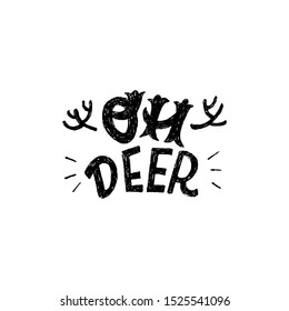 Cute hand drawn lettering expression Oh Deer with sketchy antlers. Christmassy mood greeting card original design. Rough texture typography exclamation handwritten by pen. Funny winter holiday saying